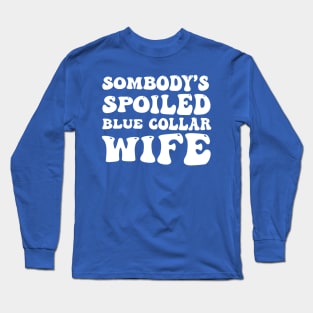 Somebody's Spoiled Blue Collar Wife (Front Print) Long Sleeve T-Shirt